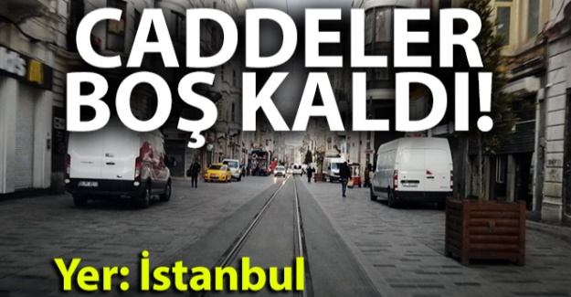 Korona virüs nedeniyle İstanbul'un caddeleri boş kaldı