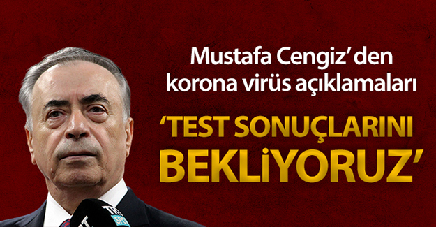 Mustafa Cengiz'de koronavirüs açıklaması