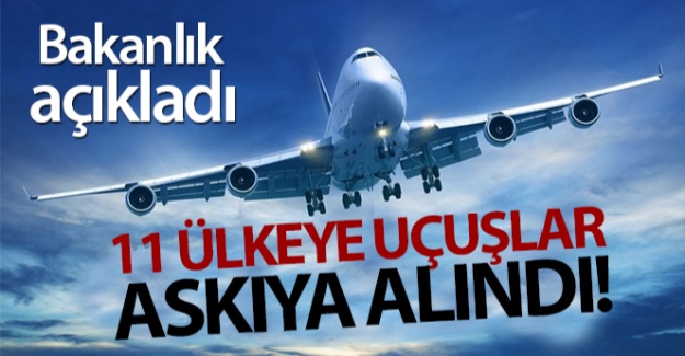 11 ülkeye uçuşlar askıya alındı!