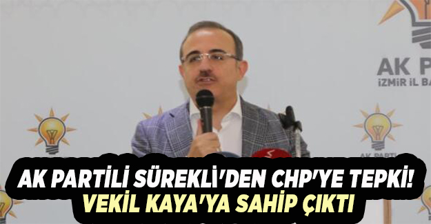 AK Partili Sürekli'den CHP'ye tepki! Vekil Kaya'ya sahip çıktı