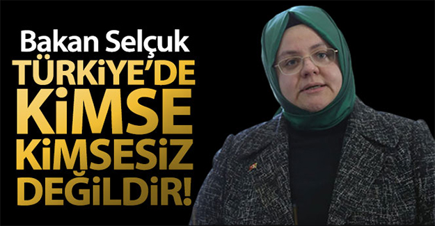 Bakan Selçuk: 'Türkiye'de kimse kimsesiz değildir'