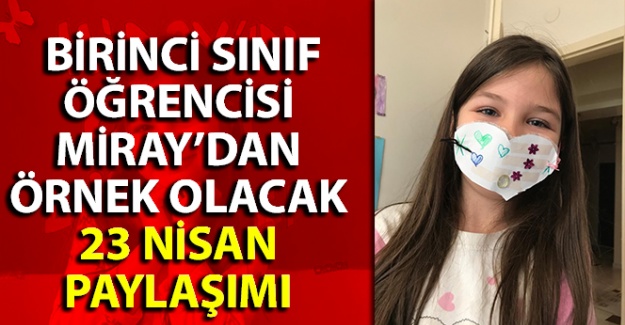 Birinci sınıf öğrencisi Miray'dan örnek olacak 23 Nisan paylaşımı