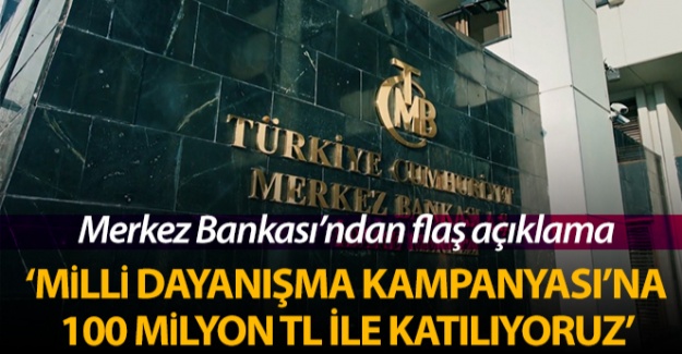 Merkez Bankası: 'Milli Dayanışma Kampanyası'na 100 Milyon TL ile katılıyoruz'
