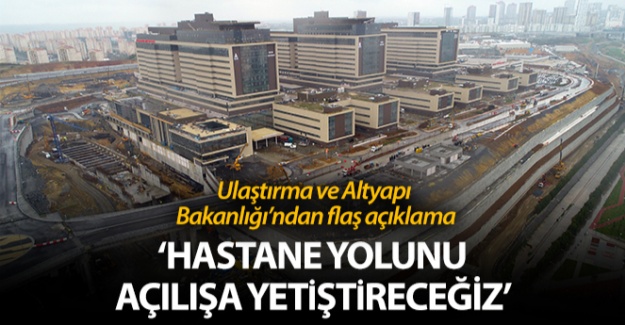 Ulaştırma ve Altyapı Bakanlığı: 'Başakşehir İkitelli Şehir Hastanesi yolunu açılışa yetiştireceğiz'