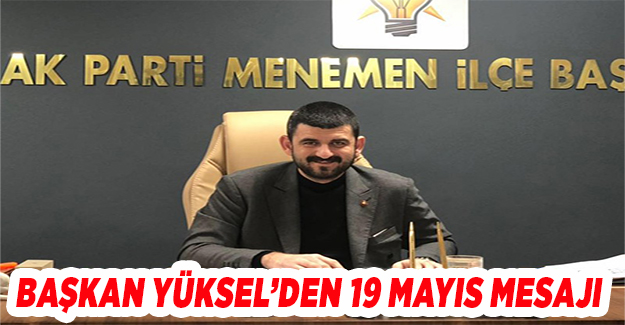 AK Parti Menemen İlçe Başkanı Yüksel: 'Gençliğe inancımız tamdır'