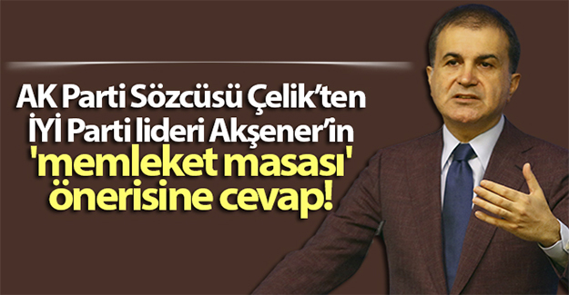 AK Partili Çelik'ten Akşener'in 'memleket masası' önerisine cevap
