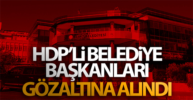HDP'li belediye başkanları gözaltına alındı!