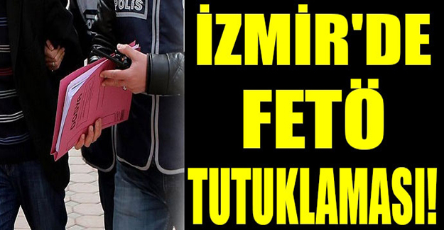 İzmir'de FETÖ tutuklaması