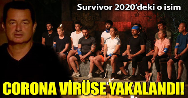 Survivor 2020'deki o isim Corona virüse yakalandı!
