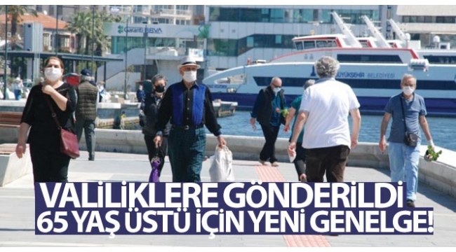 65 yaş üstü için yeni genelge!