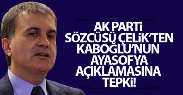 AK Parti Sözcüsü Çelik'ten Kaboğlu'nun Ayasofya açıklamasına tepki