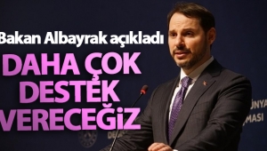 Bakan Albayrak: 'Sanayicimize daha çok destek vereceğiz'