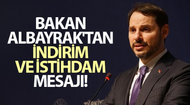 Bakan Albayrak'tan indirim ve istihdam mesajı!