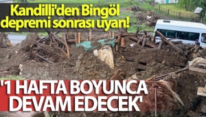 Kandilli'den Bingöl depremi sonrası uyarı!