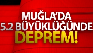 Muğla'da 5.2 büyüklüğünde deprem!