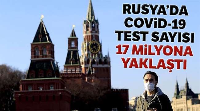 Rusya'da Covid-19 test sayısı 17 milyona yaklaştı