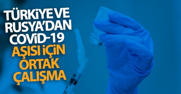 Türkiye ve Rusya Covid-19 aşısı için ortak çalışmalara başlıyor