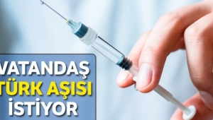 Vatandaş 'yerli aşı' istiyor