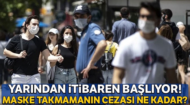 Yarından itibaren başlıyor! Maske takmamanın cezası ne kadar?