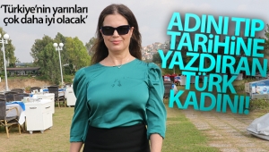 Adını tıp tarihine yazdıran Türk kadını