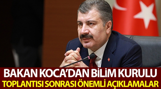 Bakan Koca'dan Bilim Kurulu toplantısı sonrası önemli açıklamalar