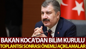 Bakan Koca'dan Bilim Kurulu toplantısı sonrası önemli açıklamalar