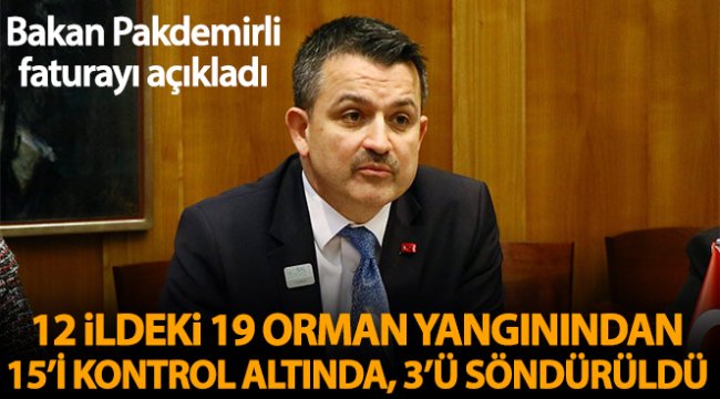 Bakan Pakdemirli: 'Bugün 12 ilde meydana gelen 19 orman yangınından 15'i kontrol altında, 3'ü söndürüldü'