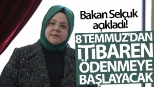 Bakan Selçuk açıkladı! 8 Temmuz'dan itibaren ödenmeye başlayacak