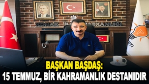 Başkan Başdaş: 15 Temmuz, bir kahramanlık destanıdır