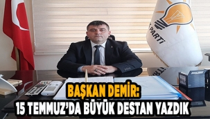 Başkan Demir: 15 Temmuz’da büyük destan yazdık