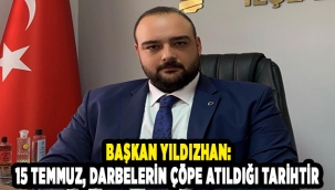 Başkan Yıldızhan: 15 Temmuz, Darbelerin çöpe atıldığı tarihtir