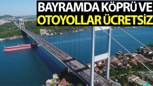 Bayramda köprü ve otoyollar ücretsiz