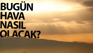 Bugün hava nasıl olacak?