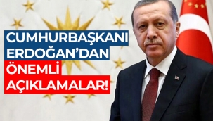 Cumhurbaşkanı Erdoğan'dan önemli açıklamalar