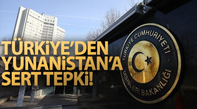 Dışişleri Bakanlığı'ndan Yunanistan'a kınama!