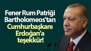 Fener Rum Patriği Bartholomeos'tan Cumhurbaşkanı Erdoğan'a teşekkür
