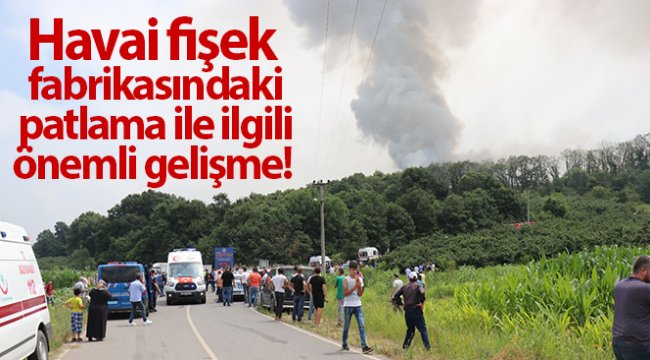 Havai fişek fabrikasındaki patlama ile ilgili önemli gelişme!