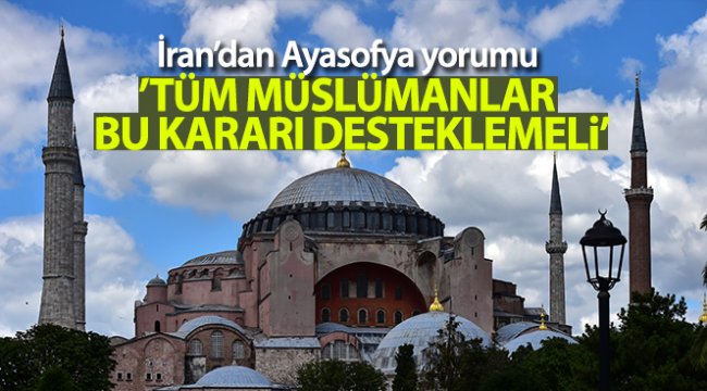 İran'dan Türkiye'nin Ayasofya kararına destek