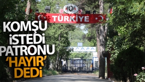 Komşu istedi, patronu 'hayır' dedi