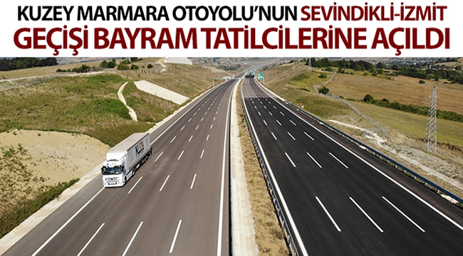 Kuzey Marmara Otoyolu'nun Sevindikli-İzmit geçişi bayram tatilcilerine açıldı