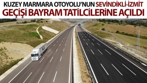 Kuzey Marmara Otoyolu'nun Sevindikli-İzmit geçişi bayram tatilcilerine açıldı