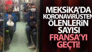 Meksika'da koronavirüsten ölenlerin sayısı Fransa'yı geçti