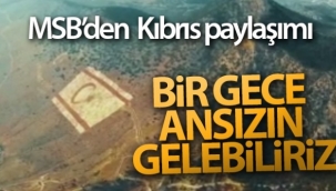 MSB'den Kıbrıs paylaşımı: 'Bir gece ansızın gelebiliriz'