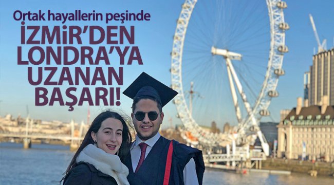 Ortak hayallerin peşinde, İzmir'den Londra'ya uzanan başarı