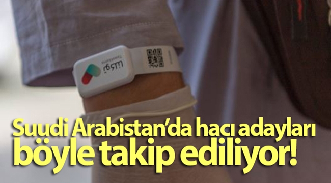 Suudi Arabistan'da hacı adayları böyle takip ediliyor!