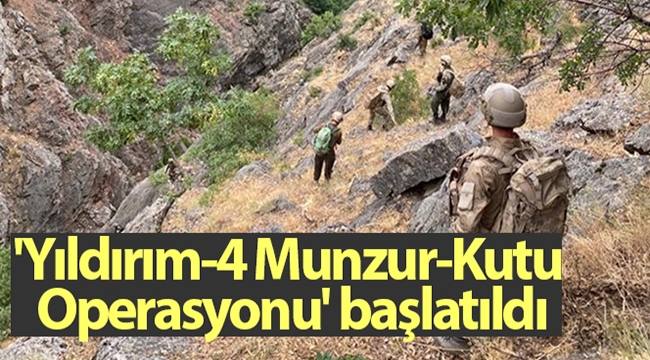 'Yıldırım-4 Munzur-Kutu Operasyonu' başlatıldı