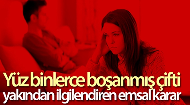 Yüzbinlerce boşanmış çifti yakından ilgilendiren emsal karar