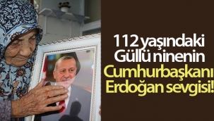 112 yaşındaki Güllü nine, Cumhurbaşkanı Erdoğan'a olan sevgisini böyle anlattı