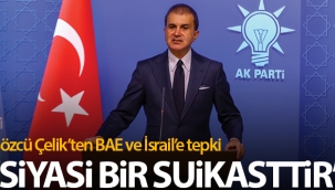 AK Parti Sözcüsü Çelik'ten BAE ve İsrail'e tepki