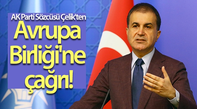 AK Parti Sözcüsü Ömer Çelik'ten Avrupa Birliği'ne çağrı!